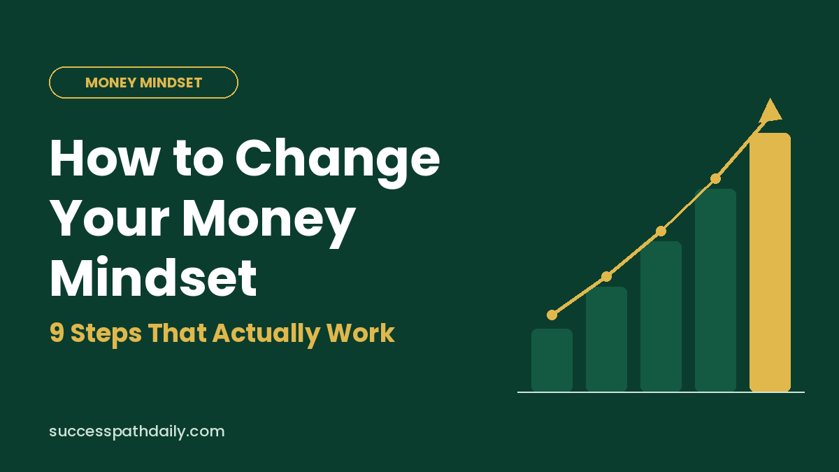 How to Change Your Money Mindset: 9 Steps That Actually Work